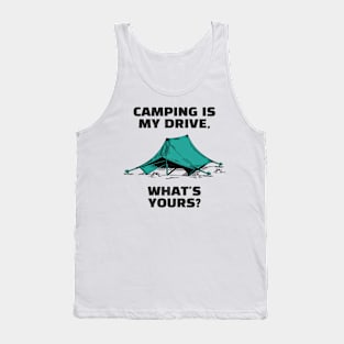 Camping Is My Drive - What Is Yours? Tank Top